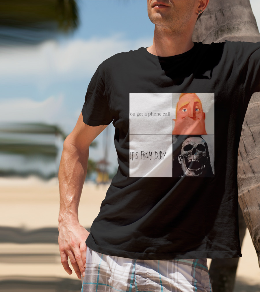 You Get A Phone Call It's From Didy Humor Meme T-Shirt