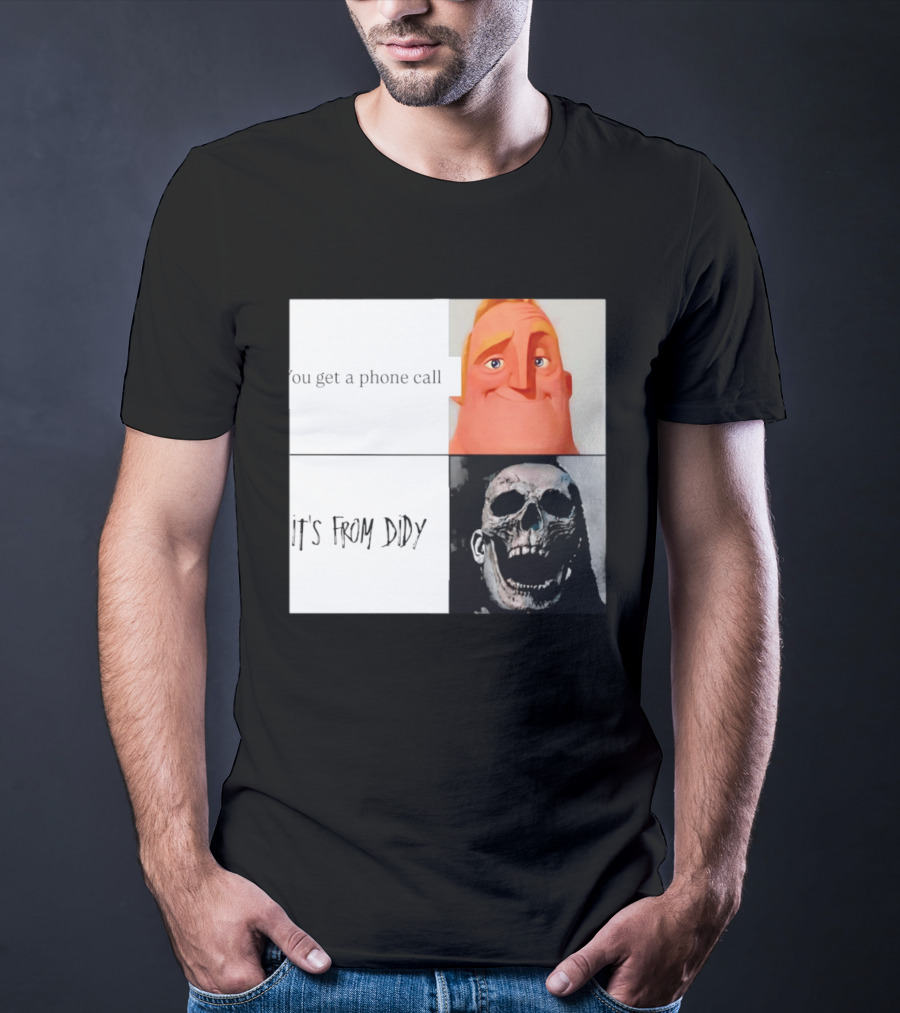You Get A Phone Call It's From Didy Humor Meme T-Shirt