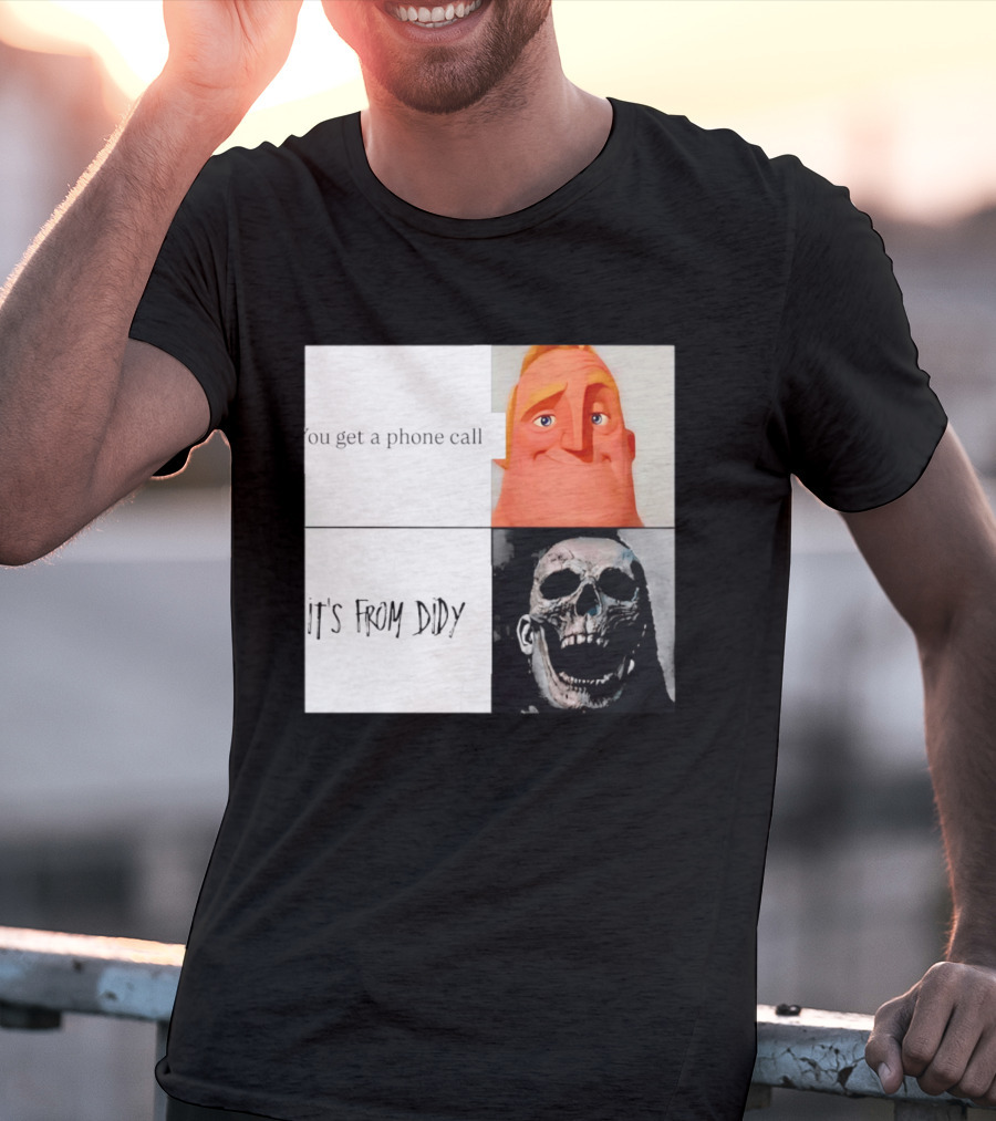 You Get A Phone Call It's From Didy Humor Meme T-Shirt