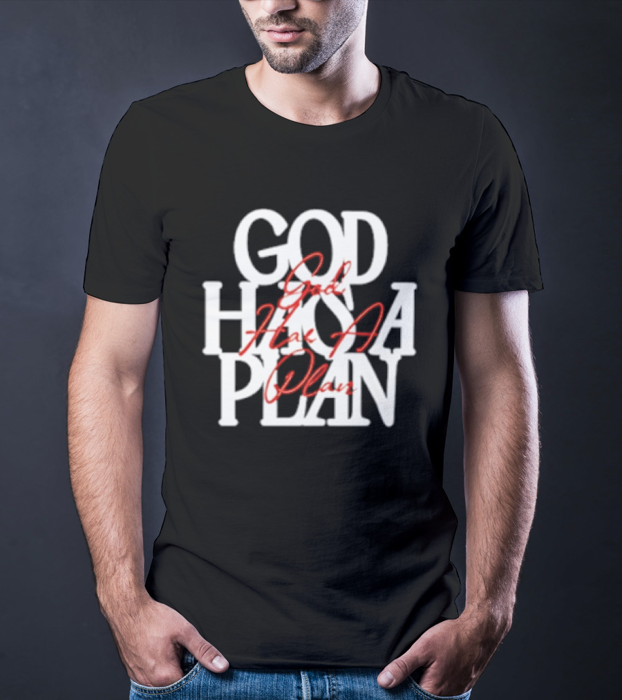 God Has A Plan God Has A Plan T-Shirt