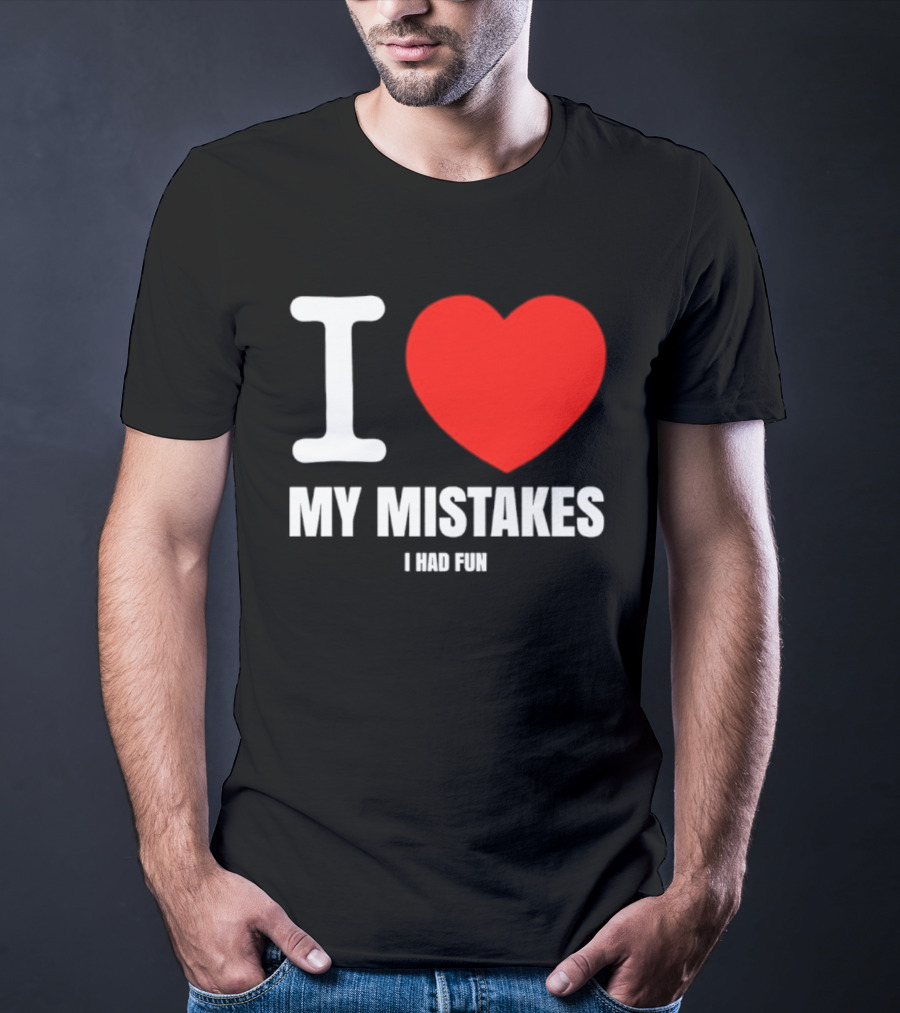 I Love My Mistakes Heart Fun T-Shirt