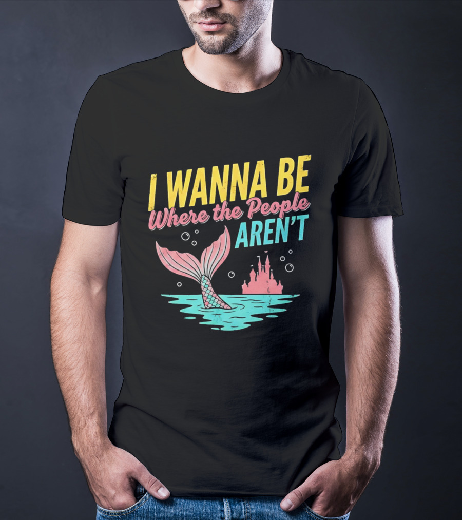 I Wanna Be Where The People Aren't Mermaid Tail Castle Water Bubbles T-Shirt