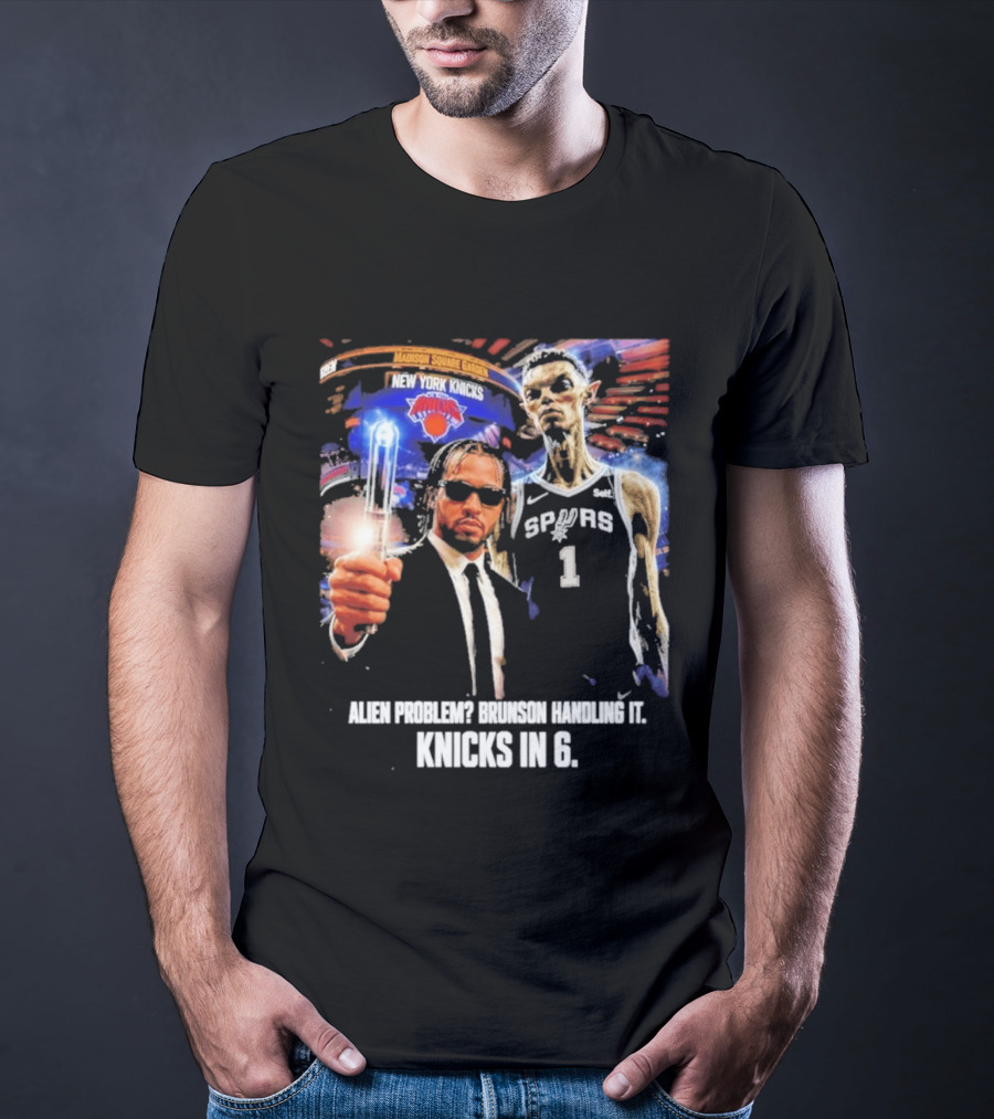 Knicks In 6 Alien Problem Madison Square Garden Spurs T-Shirt