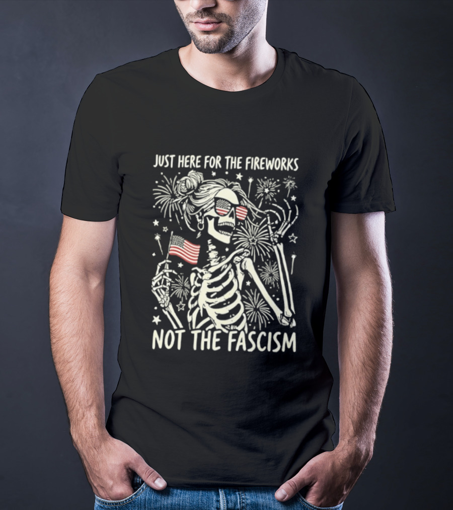 Just Here For The Fireworks Not The Fascism Skeleton Girl USA Flag 4th Of July T-Shirt
