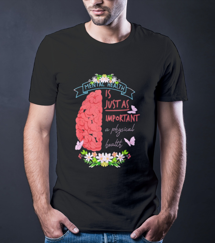 Mental Health Is Just As Important As Physical Health Brain And Butterfly Floral T-Shirt