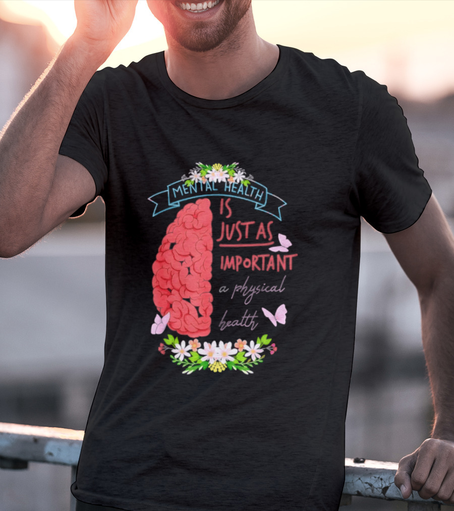 Mental Health Is Just As Important As Physical Health Brain And Butterfly Floral T-Shirt