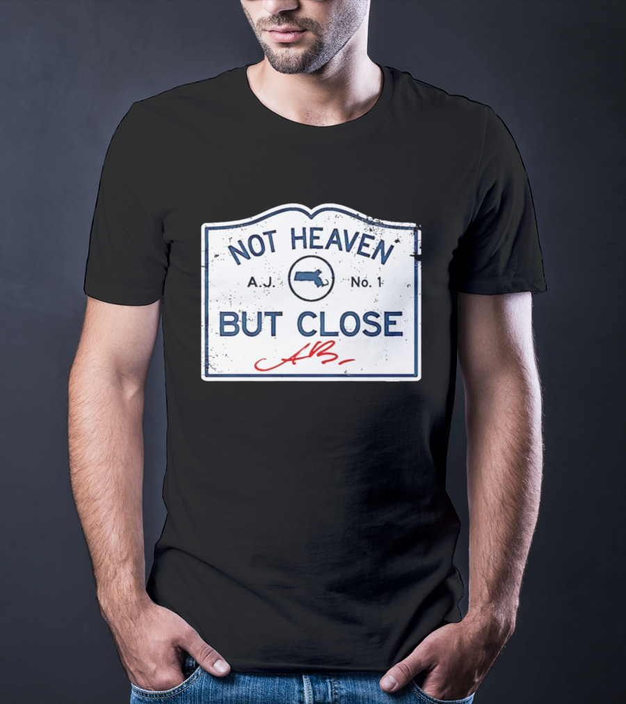 Not Heaven But Close Massachusetts AJ No 1 T-Shirt