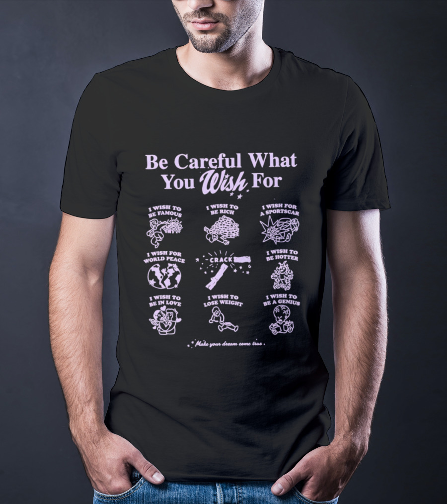 Be Careful What You Wish For Nine Panels Pun Famous Rich Superpowers World Peace Healthier True Love Lose Weight Genius T-Shirt
