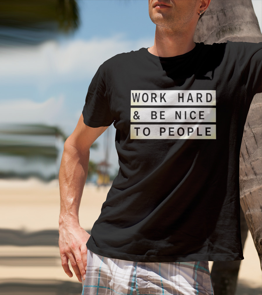 Work Hard Be Nice To People Motivational T-Shirt