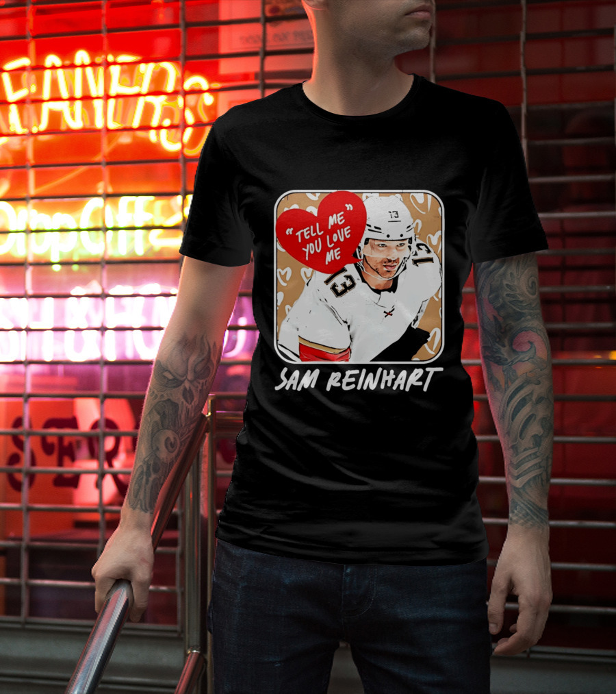 Florida Panthers Hockey Sam Reinhart Tell Me You Love Me T-Shirt