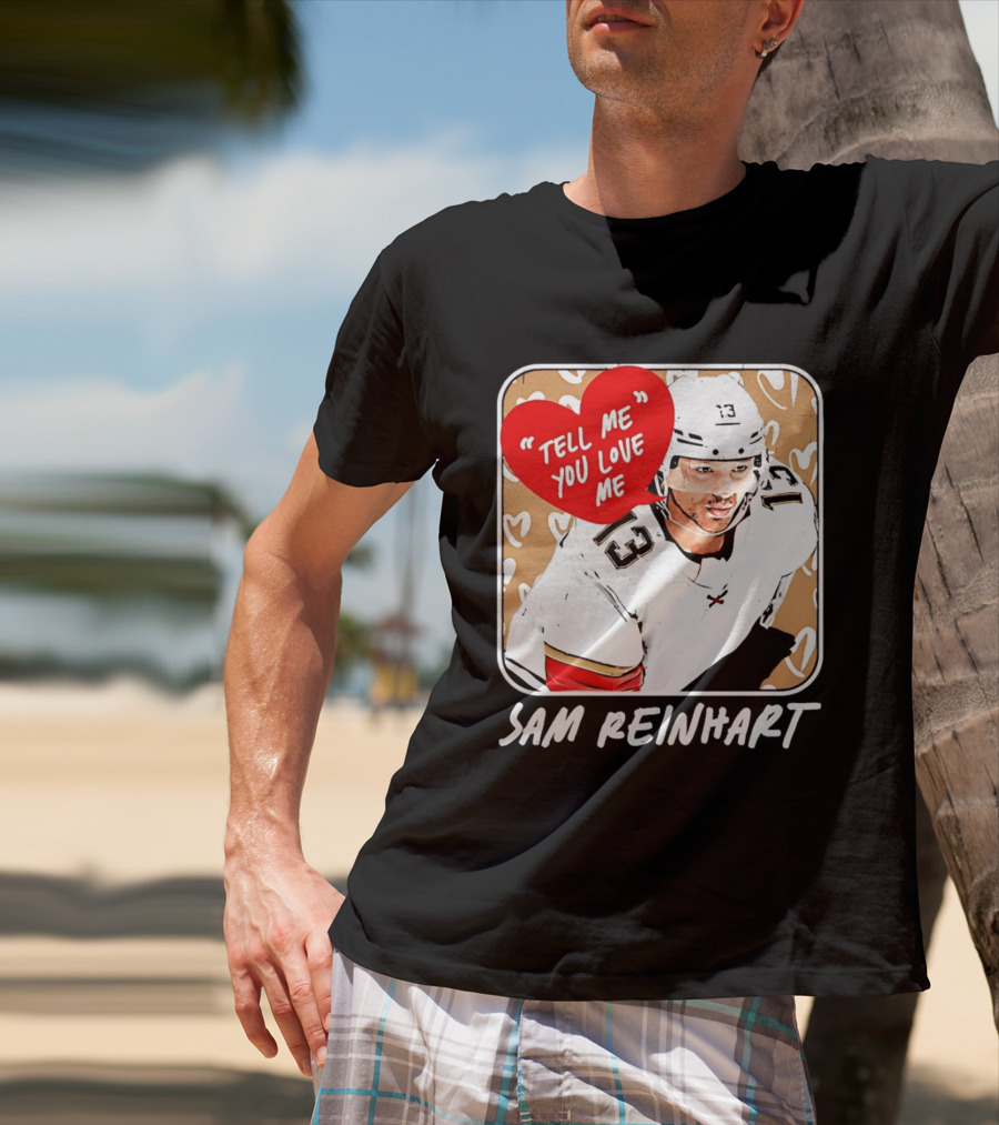 Florida Panthers Hockey Sam Reinhart Tell Me You Love Me T-Shirt