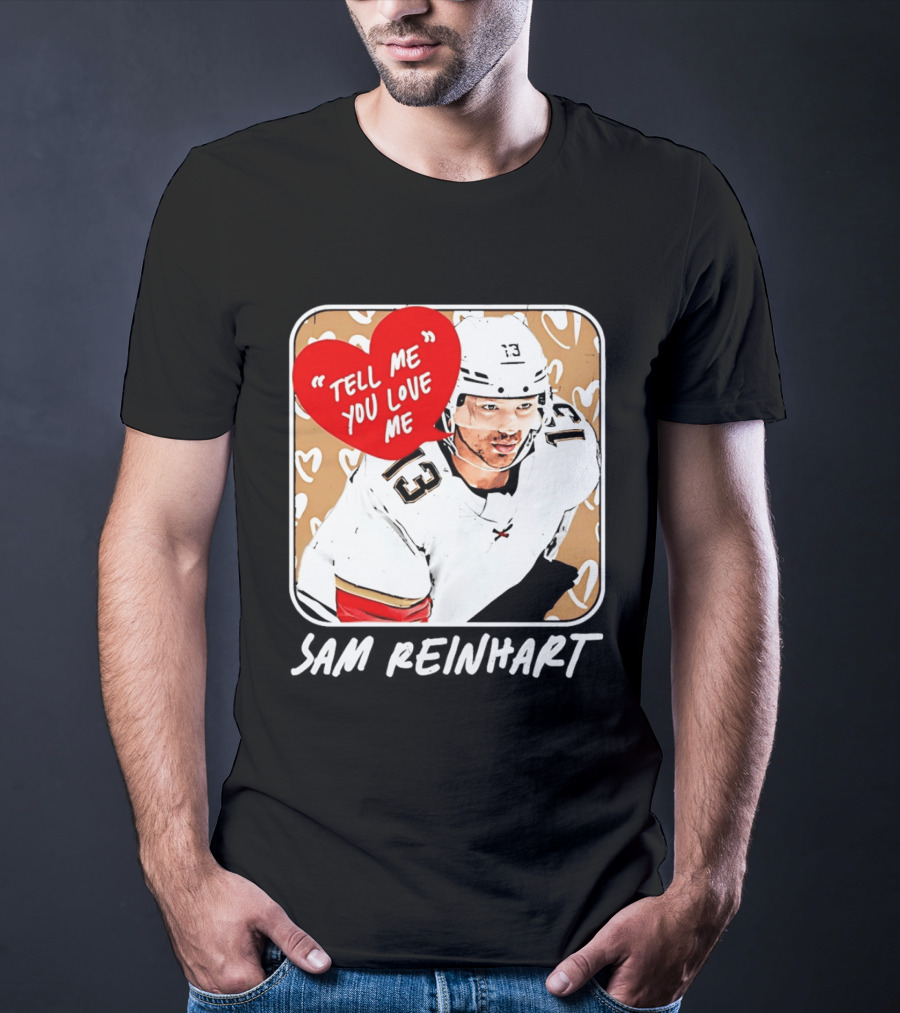 Florida Panthers Hockey Sam Reinhart Tell Me You Love Me T-Shirt