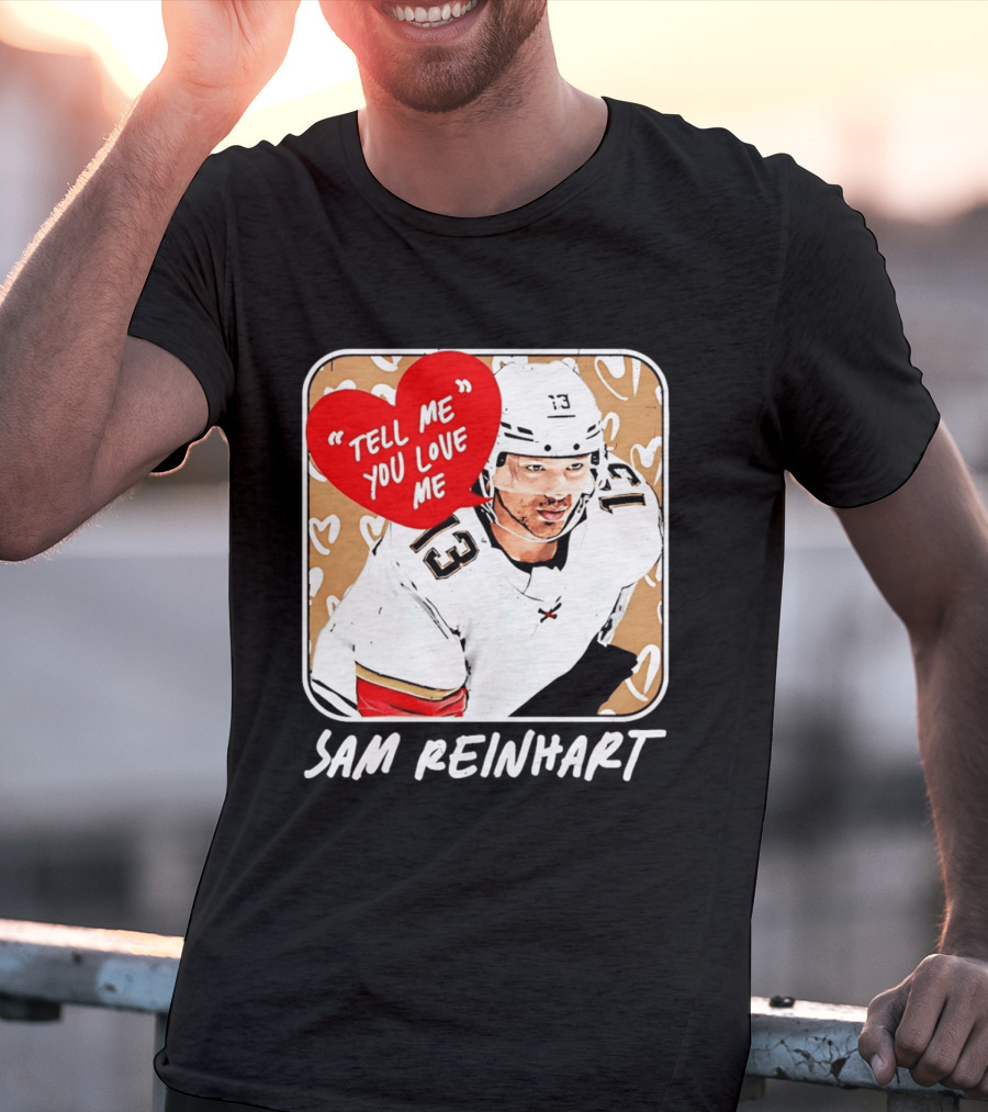 Florida Panthers Hockey Sam Reinhart Tell Me You Love Me T-Shirt
