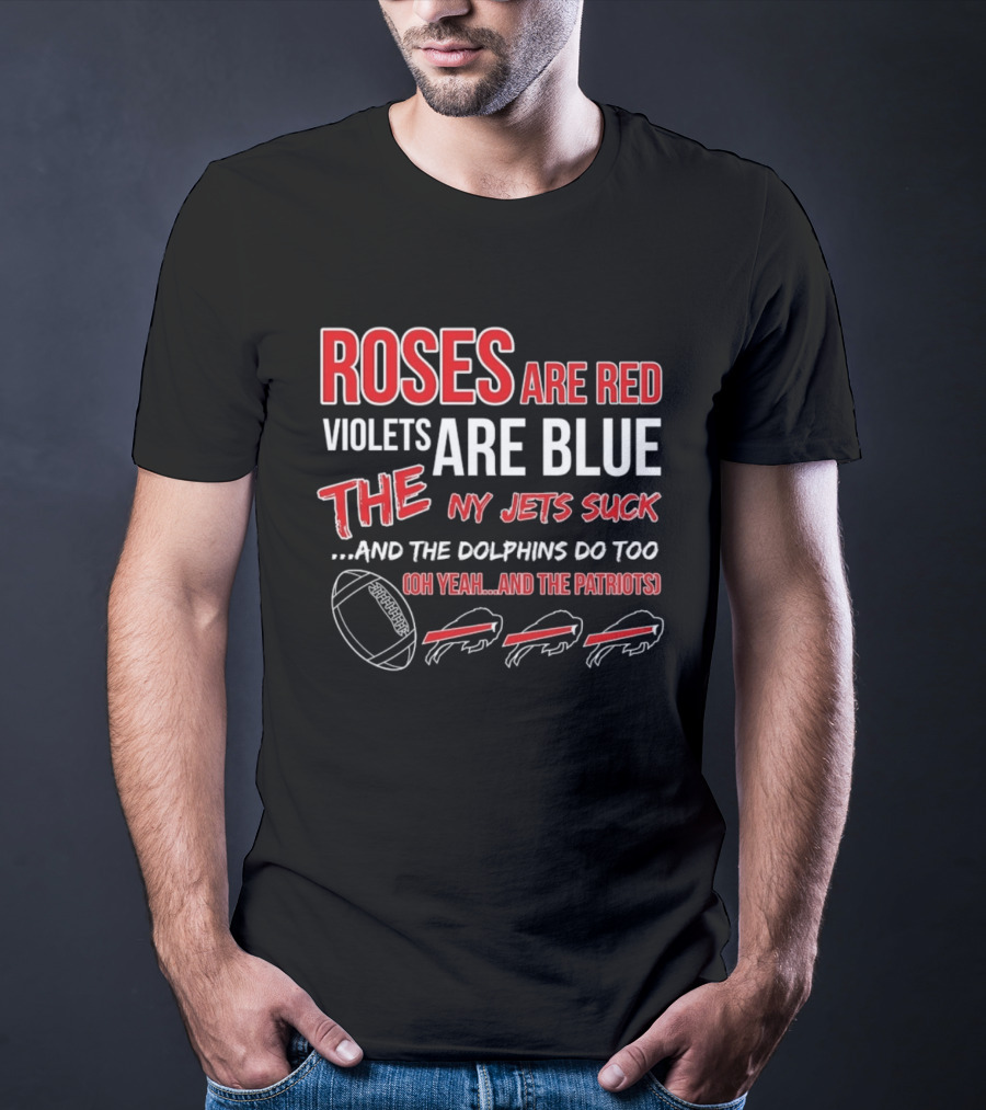 Roses Are Red Violets Are Blue NY Jets Suck Dolphins Do Too Oh Yeah Patriots Buffalo Fans Football T-Shirt
