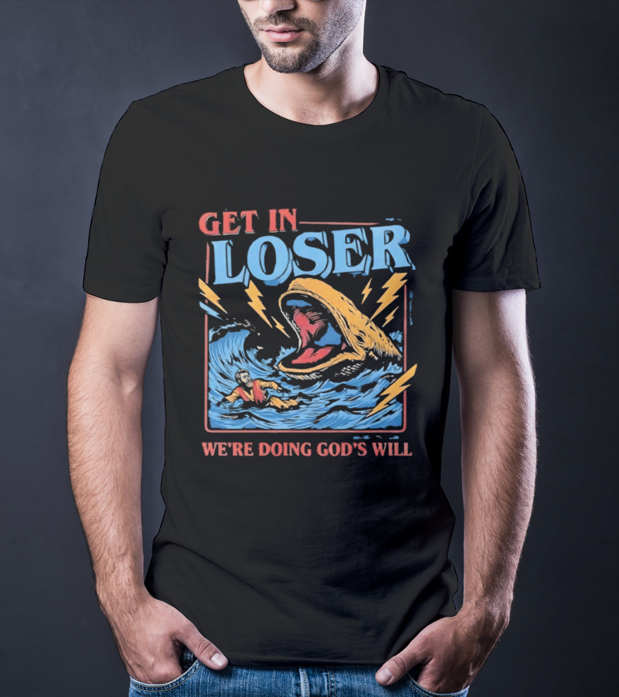 Get In Loser We're Doing God's Will Jonah And The Whale Religious Humor T-Shirt
