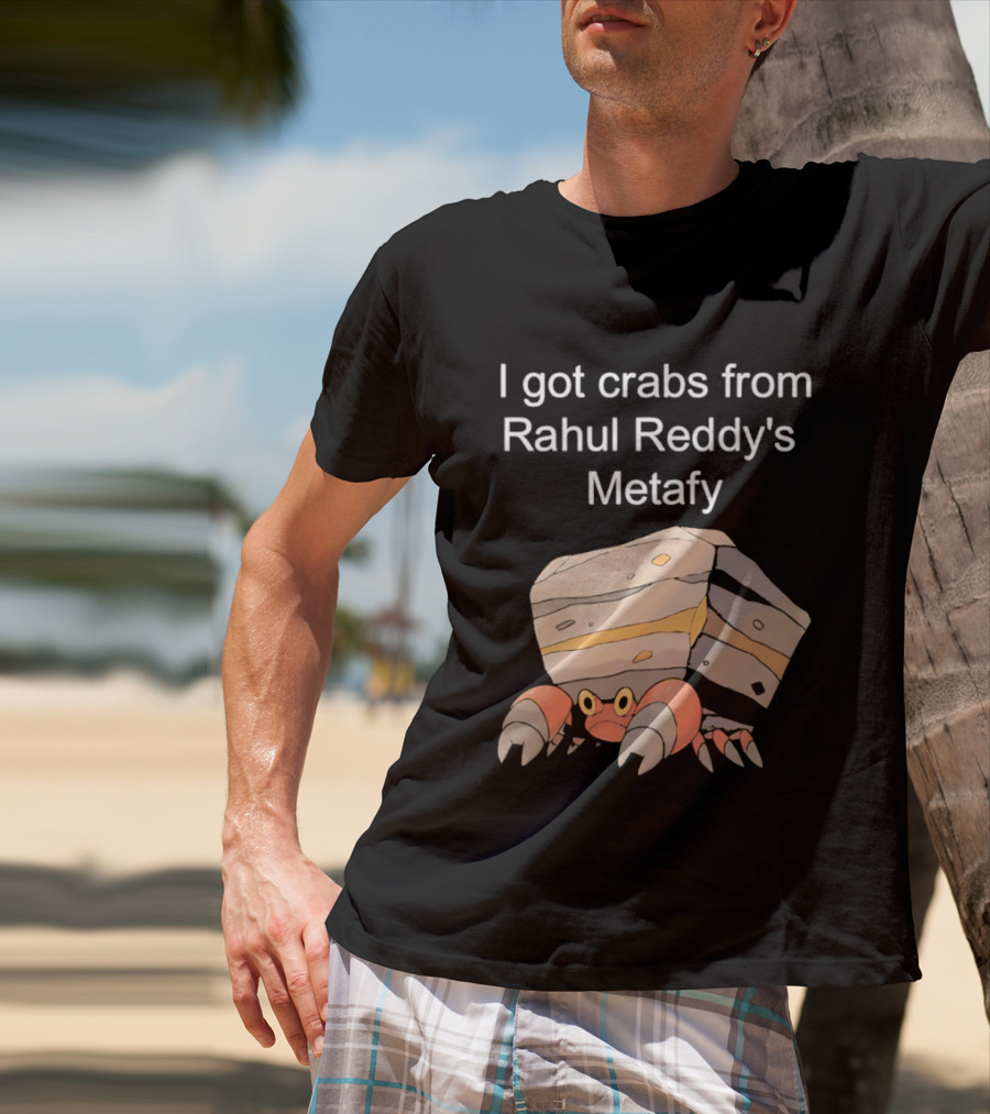 I Got Crabs From Rahul Reddy's Metafy Crustle Rock Crab T-Shirt