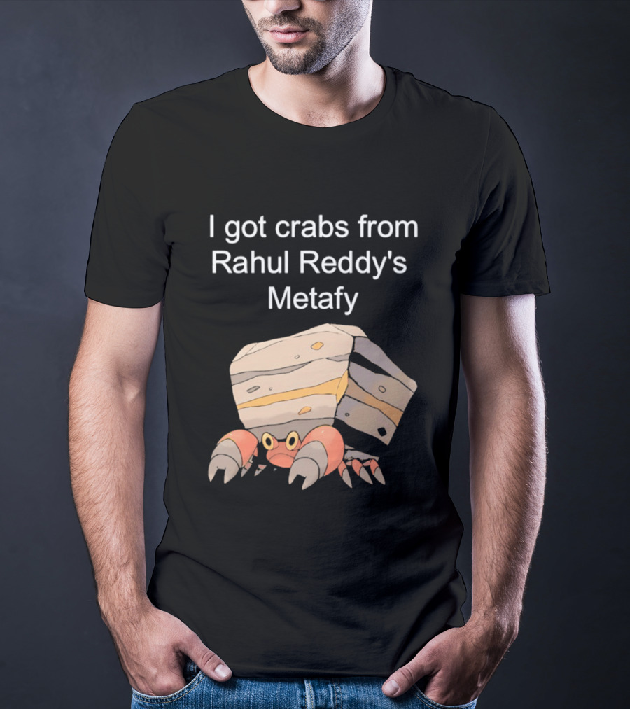I Got Crabs From Rahul Reddy's Metafy Crustle Rock Crab T-Shirt