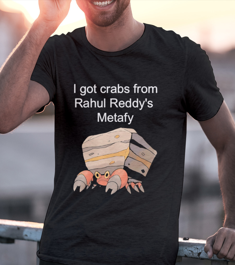 I Got Crabs From Rahul Reddy's Metafy Crustle Rock Crab T-Shirt