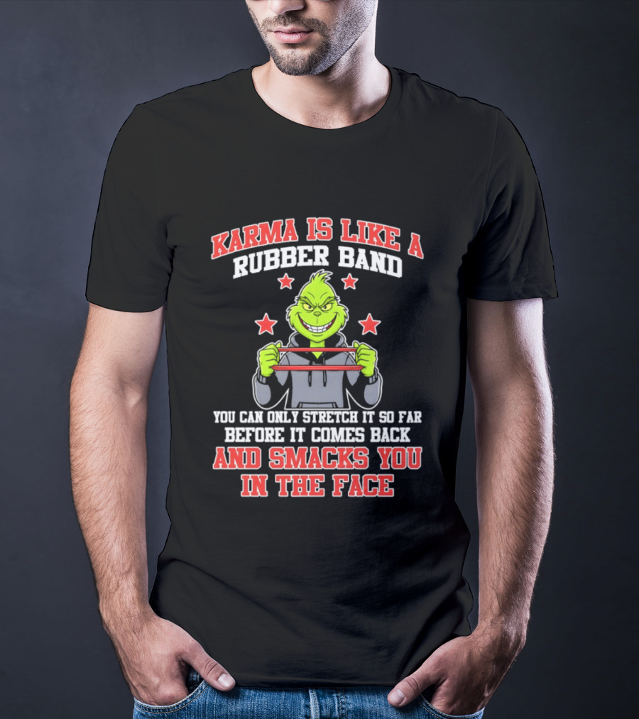 Karma Is Like A Rubber Band Grinch Smacks You In The Face T-Shirt