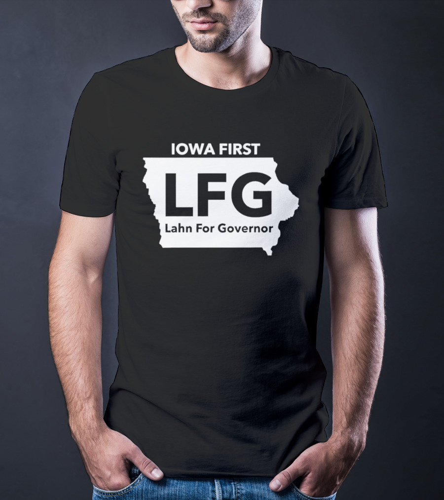 Iowa First LFG Lahn For Governor Political Campaign T-Shirt