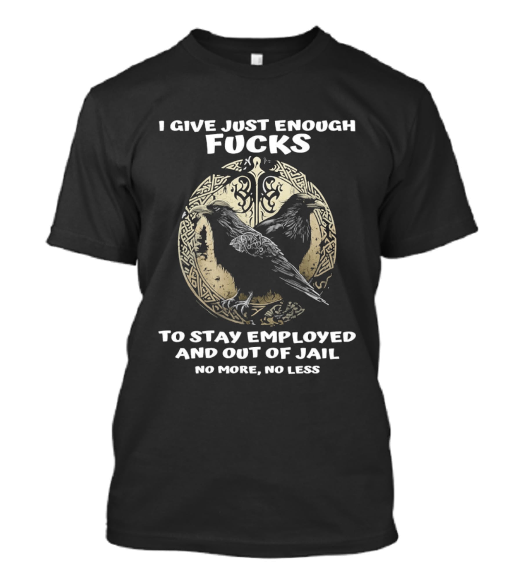 Raven I Give Just Enough Fucks To Stay Employed And Out Of Jail No More No Less T-Shirt