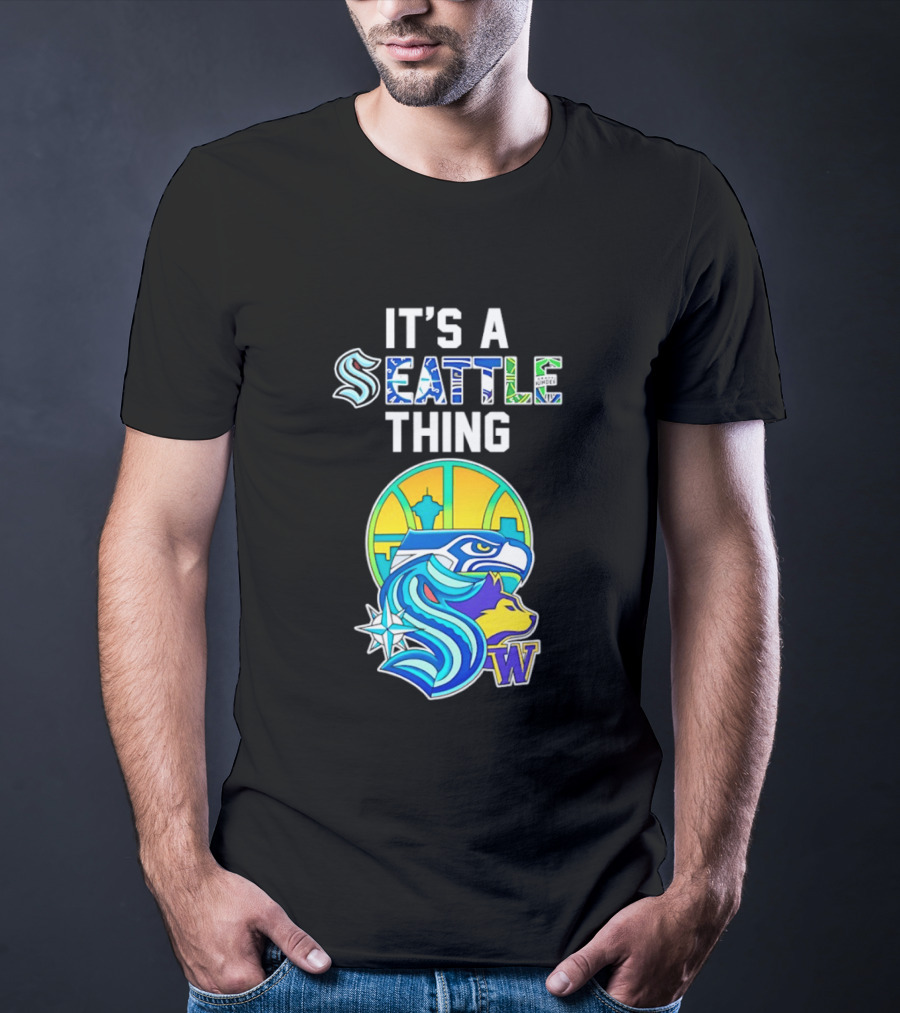It's A Seattle Thing Seahawks Kraken Mariners Sounders Washington Huskies T-Shirt