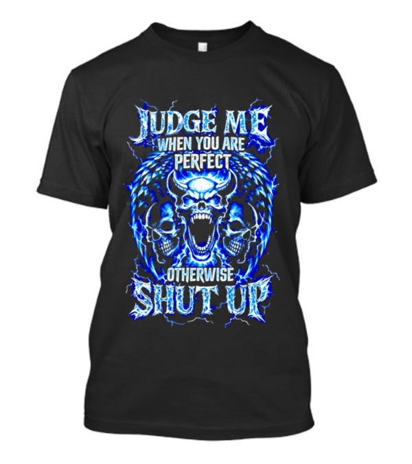 Judge Me When You Are Perfect Otherwise Shut Up Blue Skulls Lightning Motif T-Shirt