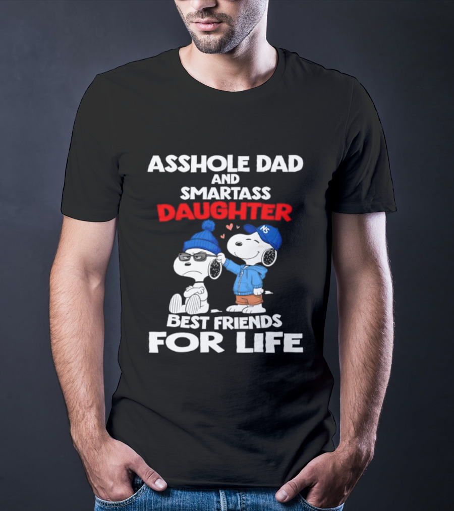Asshole Dad Smartass Daughter Snoopy Peanuts Best Friends For Life T-Shirt
