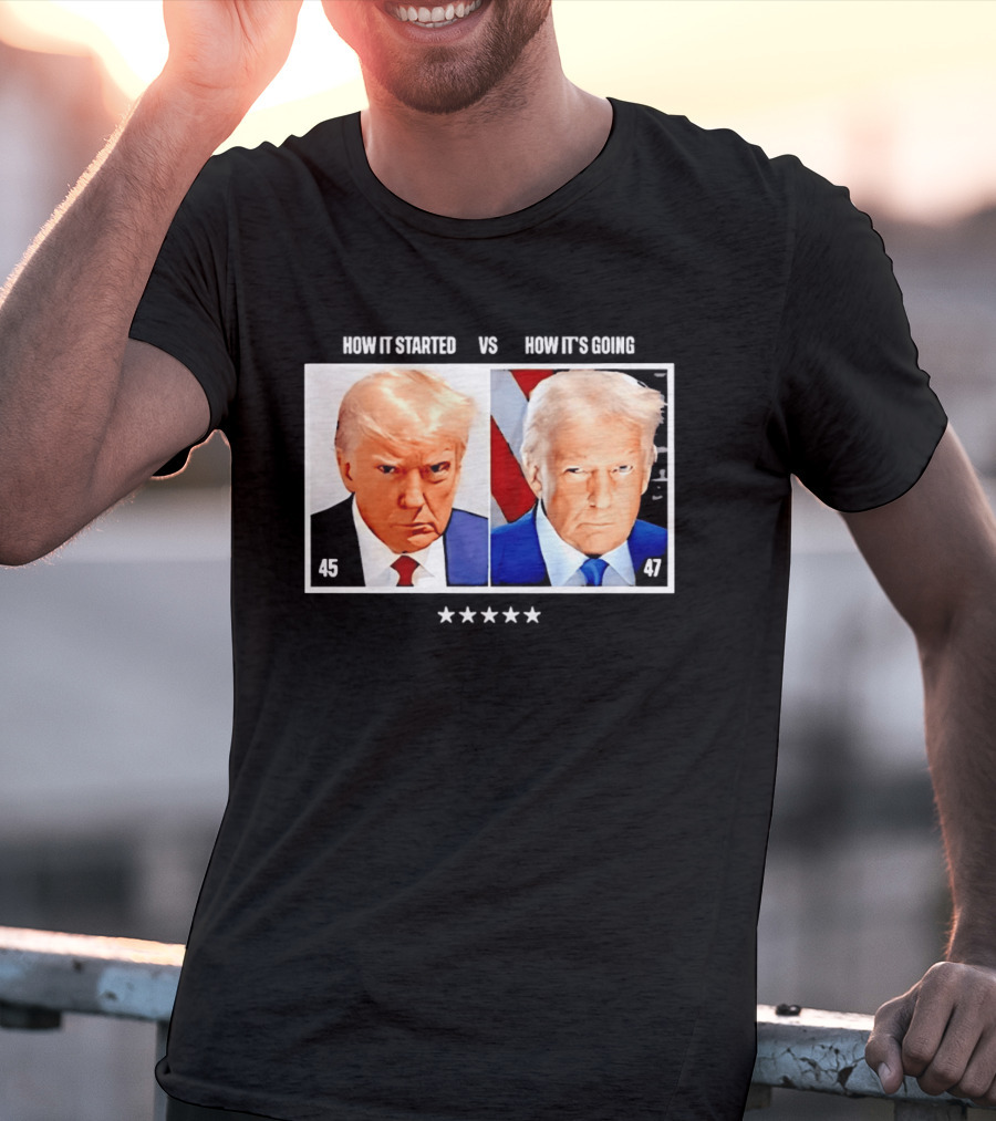 Trump 45 How It Started Vs 47 How It's Going Patriotic Stars T-Shirt