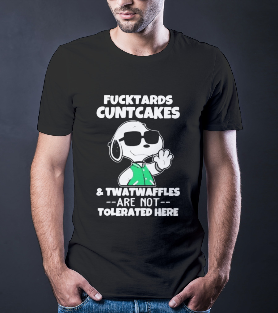 Snoopy Fucktards Cuntcakes Twatwaffles Are Not Tolerated Here T-Shirt
