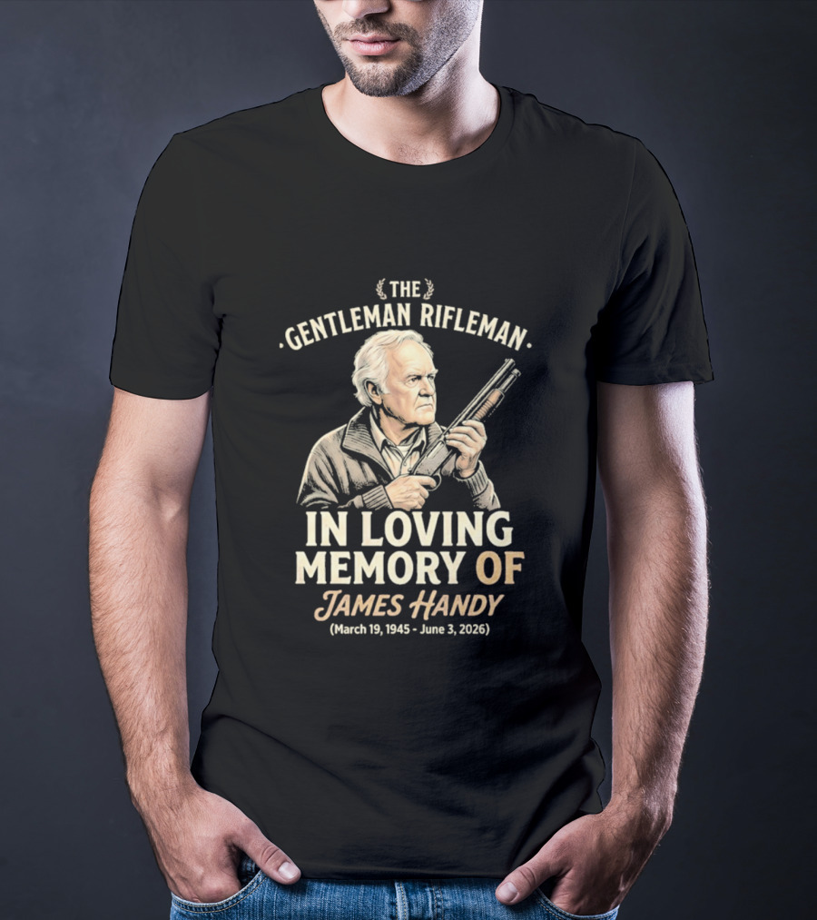 The Gentleman Rifleman In Loving Memory Of James Handy March 19 1945 June 3 2026 T-Shirt