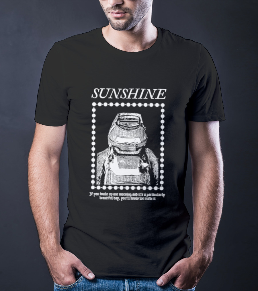 SUNSHINE Movie Astronaut Suit Quote We Made It If You Wake Up One Morning T-Shirt