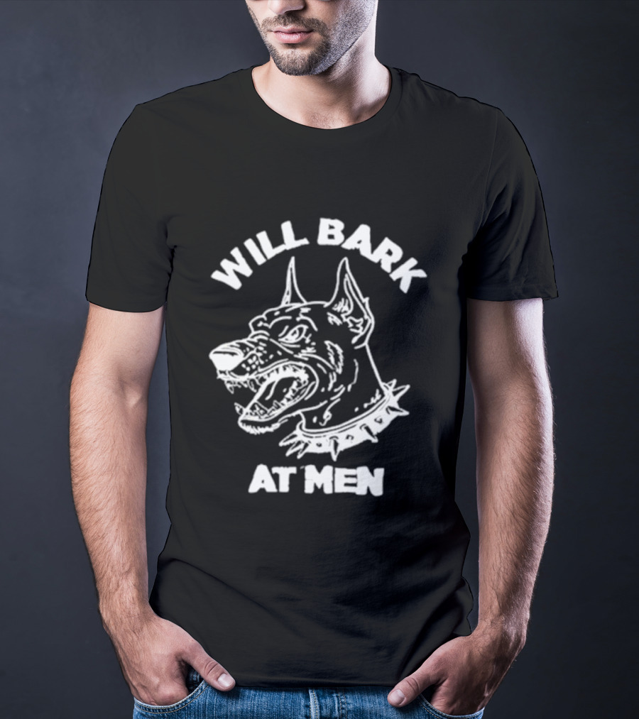 Will Bark At Men Dog T-Shirt