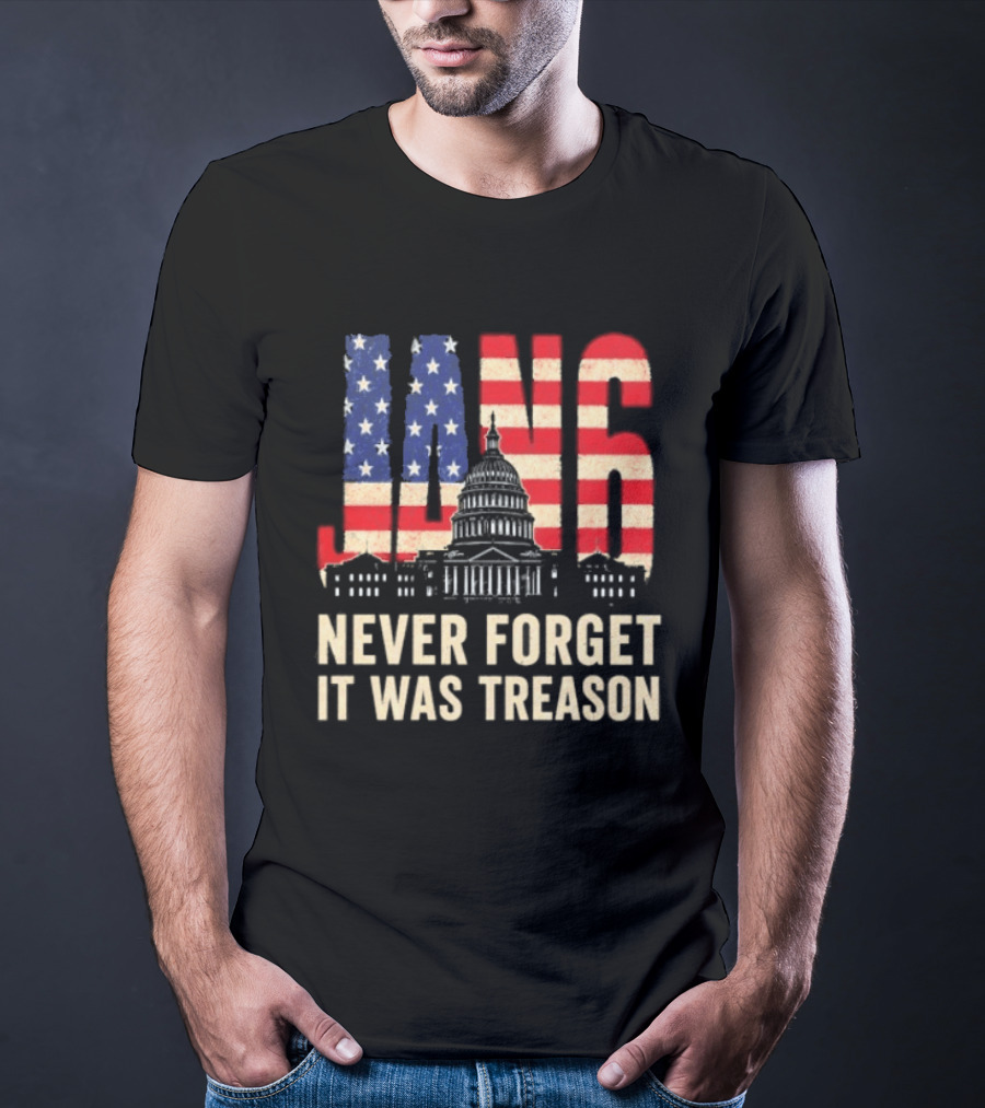 Jan 6 Never Forget American Flag Capitol It Was Treason T-Shirt