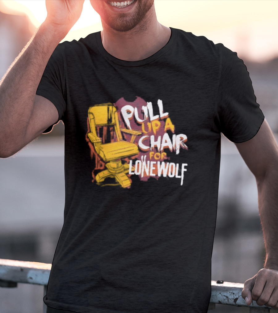 Pull Up A Chair For Lonewolf T-Shirt