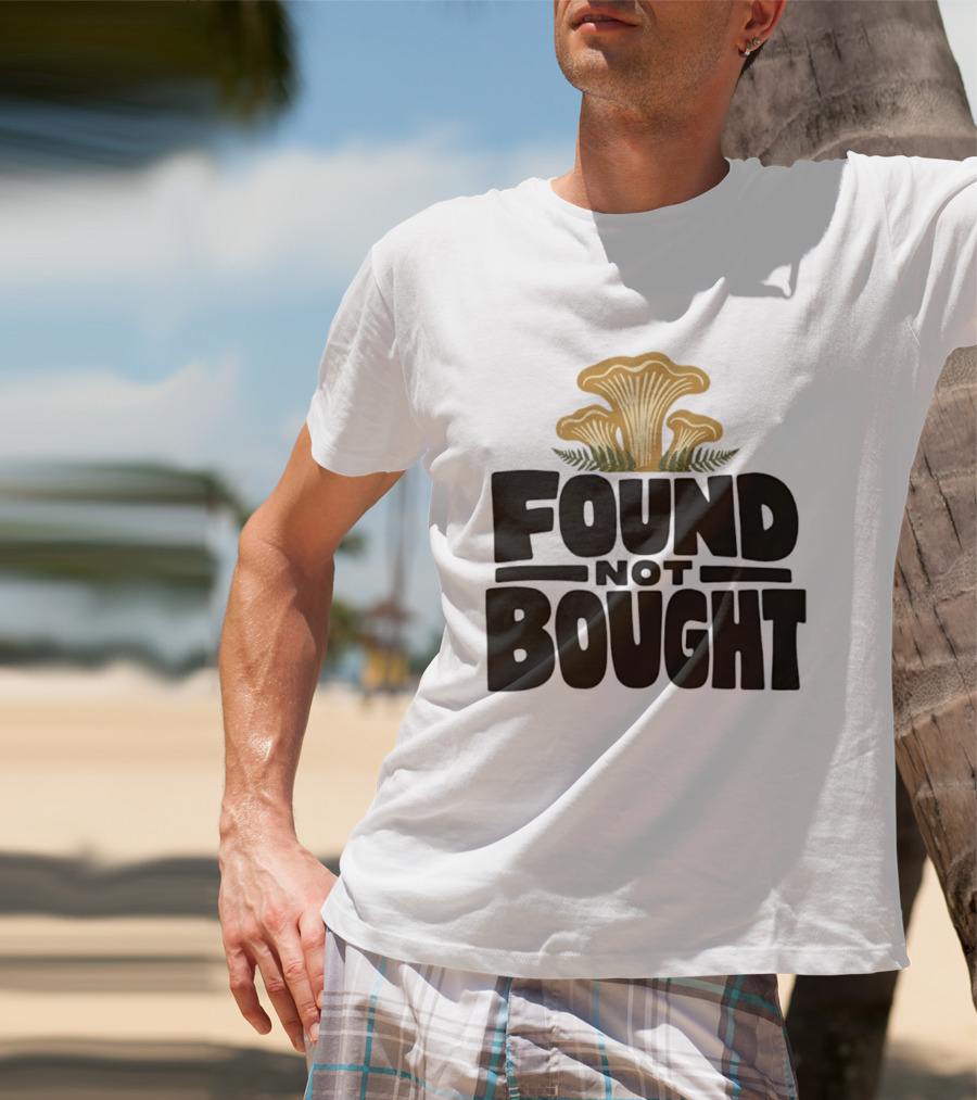 Found Not Bought Mushroom Foraging Forager Chanterelle T-Shirt