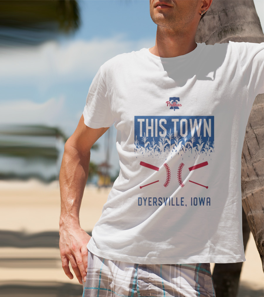 Philadelphia Phillies 2026 This Town Dyersville Iowa T-Shirt