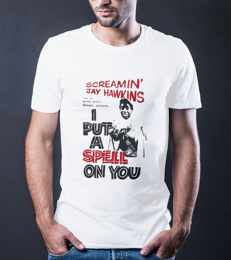Screamin' Jay Hawkins I Put A Spell On You Rocks Rolls Grunts Groans Shouts Screams T-Shirt