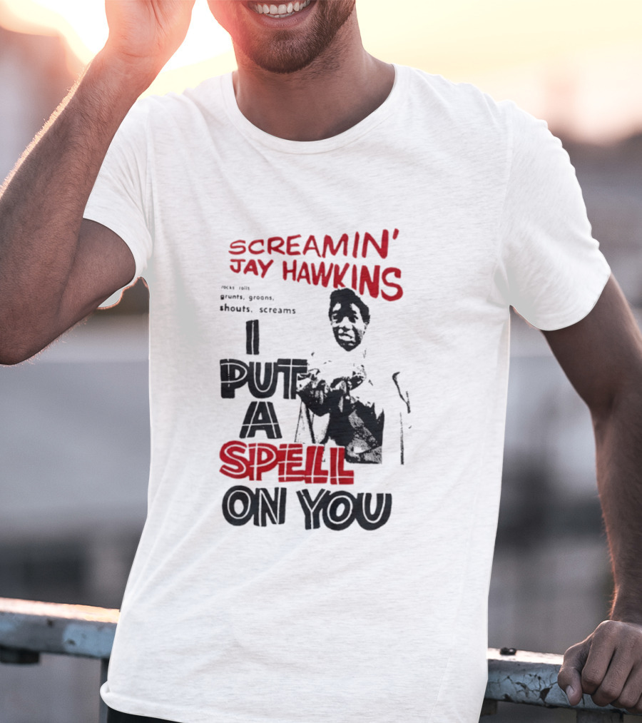 Screamin' Jay Hawkins I Put A Spell On You Rocks Rolls Grunts Groans Shouts Screams T-Shirt
