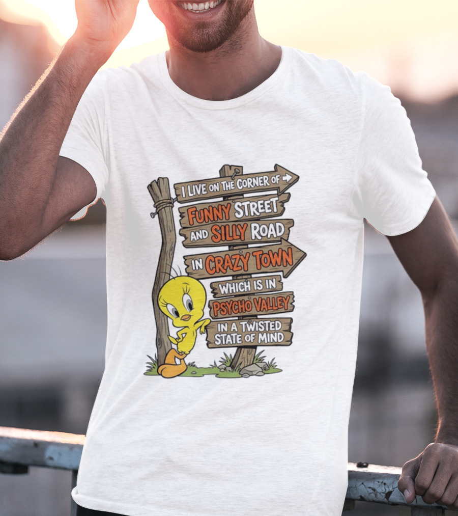 Tweety Bird Funny Street Silly Road Crazy Town Psycho Valley Twisted State Of Mind T-Shirt