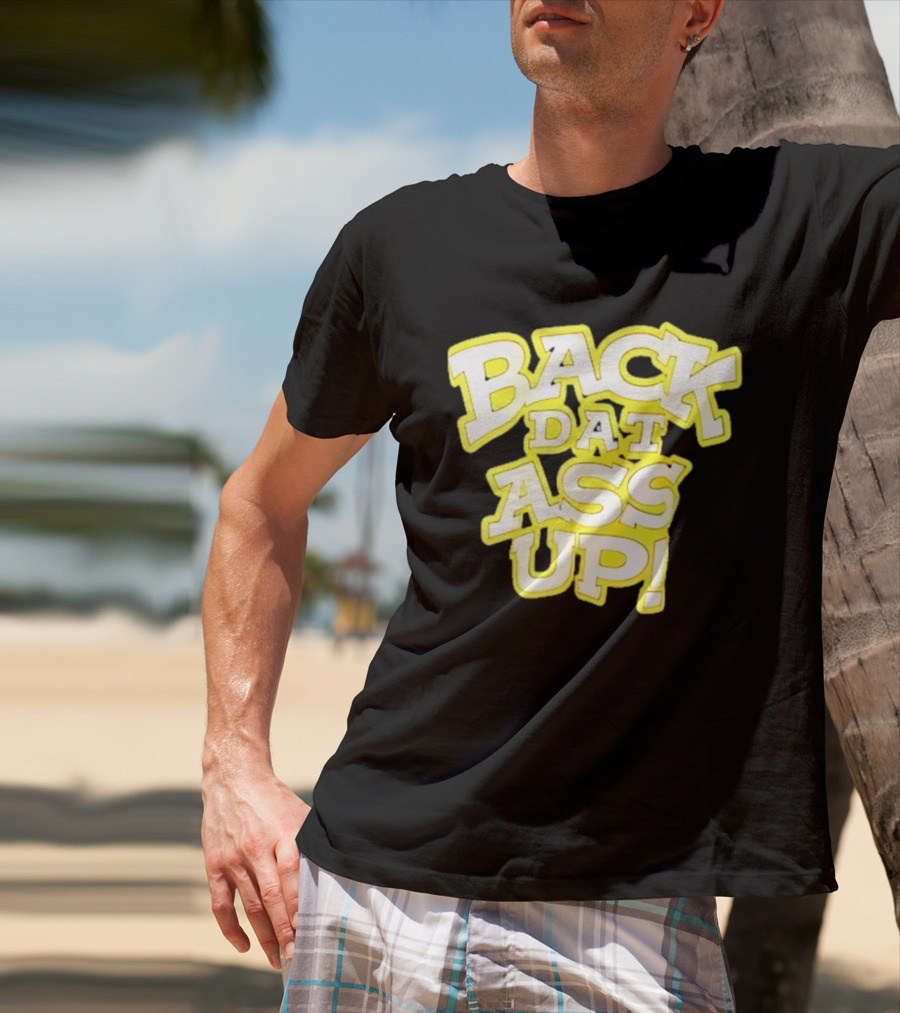 Back Dat Ass Up! T-Shirt