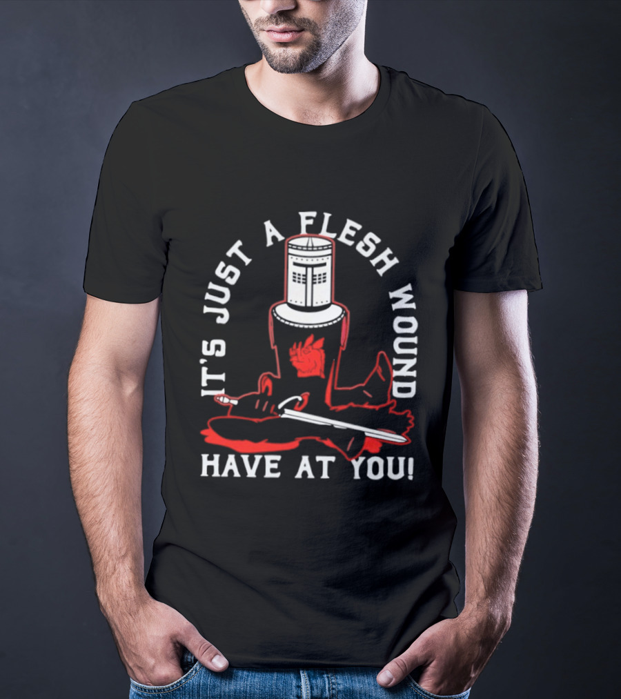 It's Just A Flesh Wound Have At You Monty Python Black Knight T-Shirt