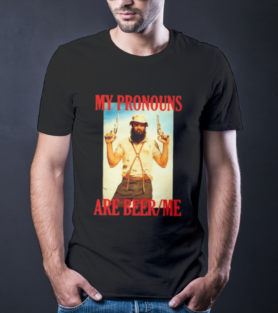My Pronouns Are Beer Me Funny Guns And Bearded Man T-Shirt