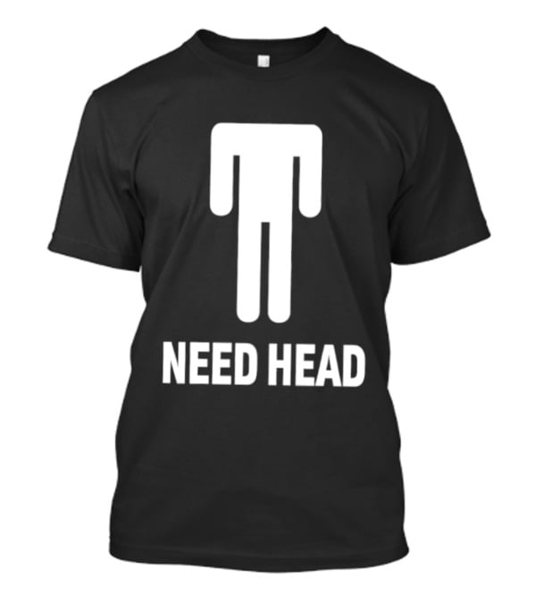 Need Head Humor Adult Sarcastic Iconic Figure T-Shirt