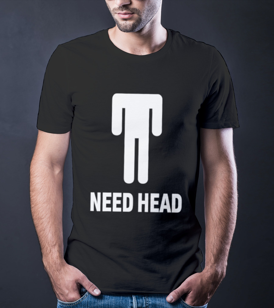 Need Head Humor Adult Sarcastic Iconic Figure T-Shirt