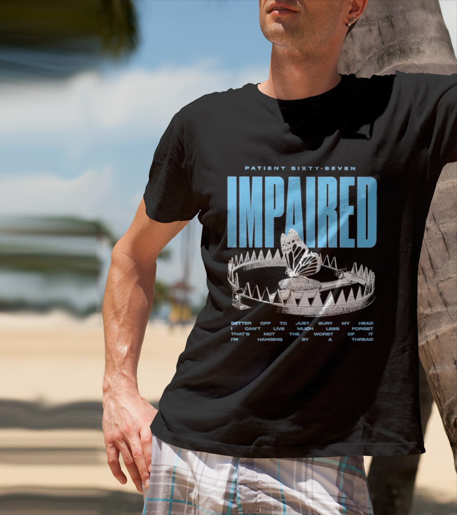 Patient Sixty Seven Impaired Butterfly Trap Stay Out Of Harm Wrap My Head T-Shirt
