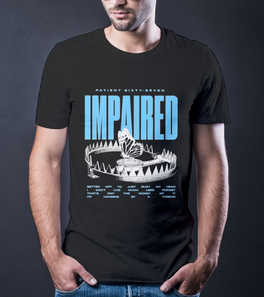 Patient Sixty Seven Impaired Butterfly Trap Stay Out Of Harm Wrap My Head T-Shirt