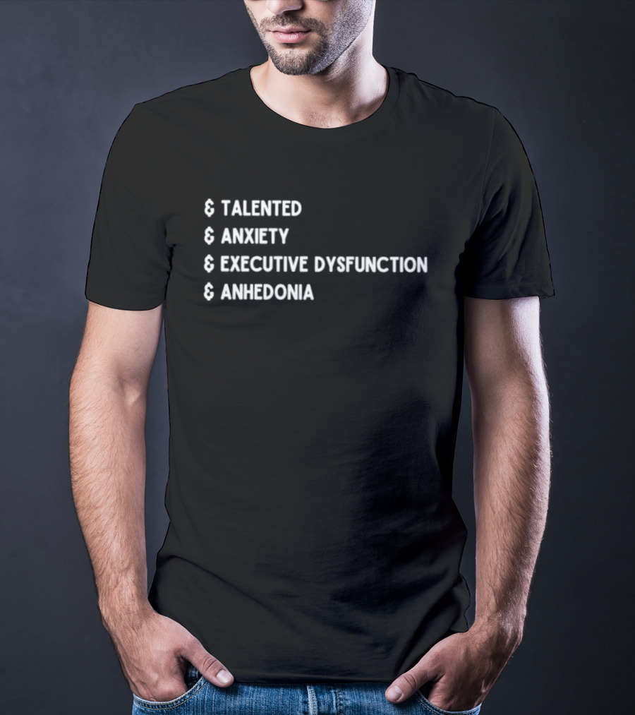 Talented Anxiety Executive Dysfunction Anhedonia T-Shirt