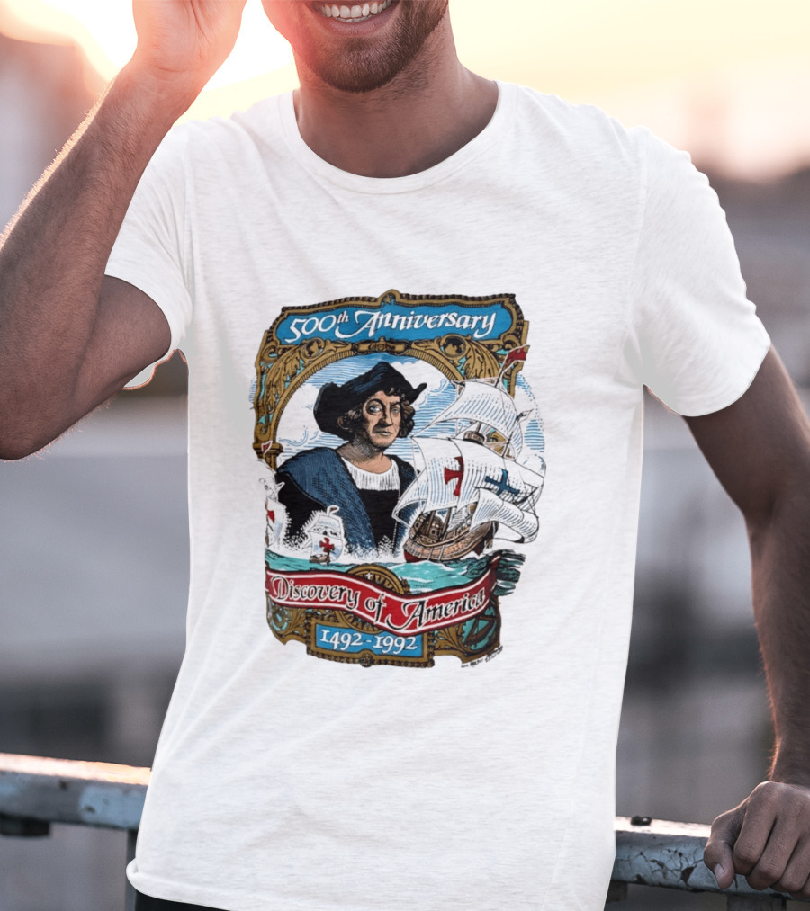 500th Anniversary 1492 1992 Discovery Of America With Christopher Columbus And Historic Ships T-Shirt