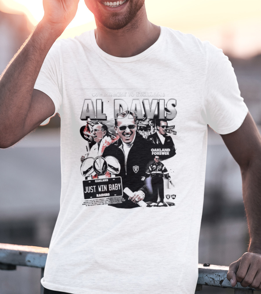 Al Davis Just Win Baby Commitment To Excellence Oakland Forever 2026 T-Shirt